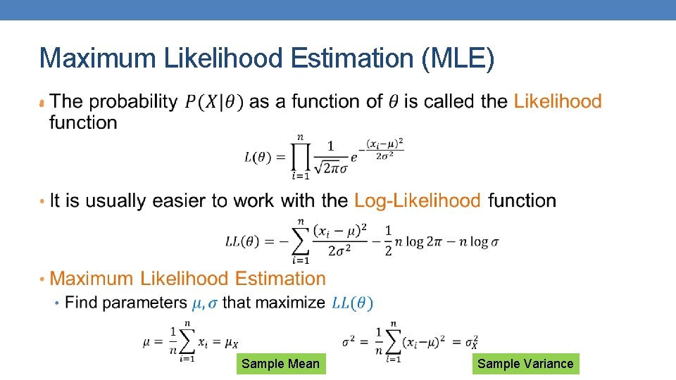 Maximum Likelihood Estimation (MLE) • Sample Mean Sample Variance 