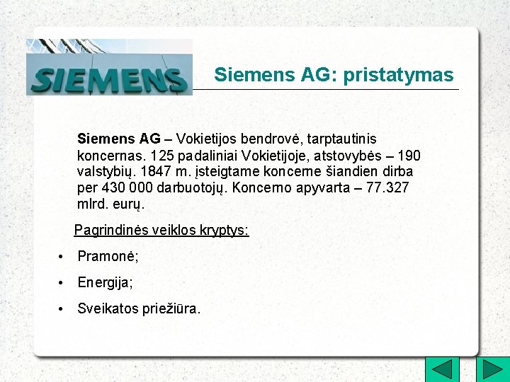 Siemens AG: pristatymas Siemens AG – Vokietijos bendrovė, tarptautinis koncernas. 125 padaliniai Vokietijoje, atstovybės