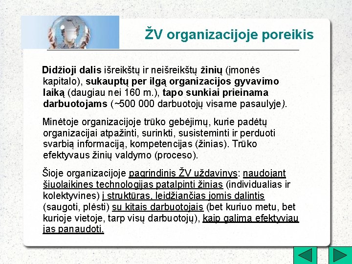 ŽV organizacijoje poreikis Didžioji dalis išreikštų ir neišreikštų žinių (įmonės kapitalo), sukauptų per ilgą