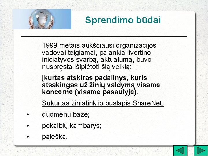 Sprendimo būdai 1999 metais aukščiausi organizacijos vadovai teigiamai, palankiai įvertino iniciatyvos svarbą, aktualumą, buvo