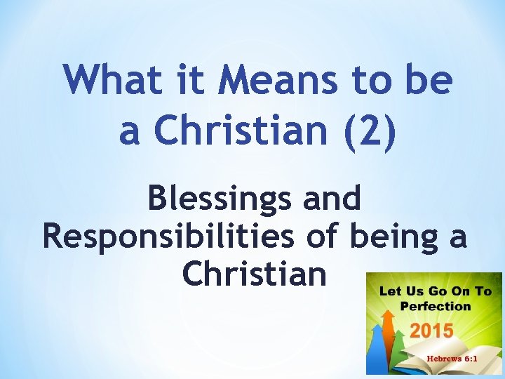 What it Means to be a Christian (2) Blessings and Responsibilities of being a