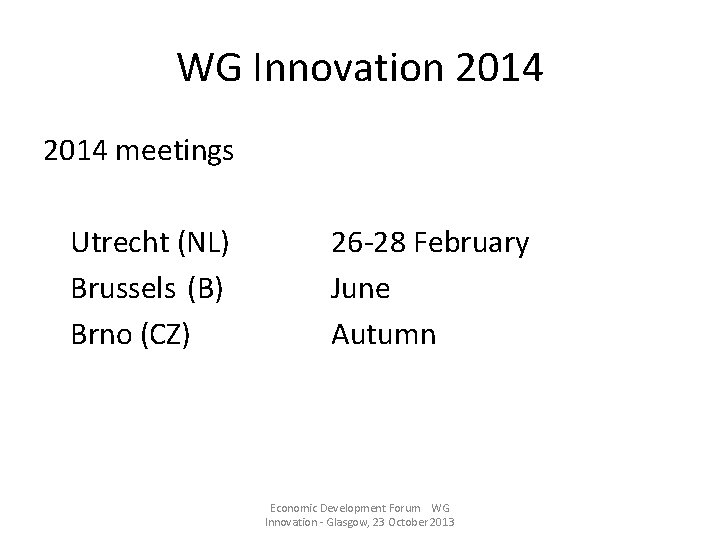 WG Innovation 2014 meetings Utrecht (NL) Brussels (B) Brno (CZ) 26 -28 February June