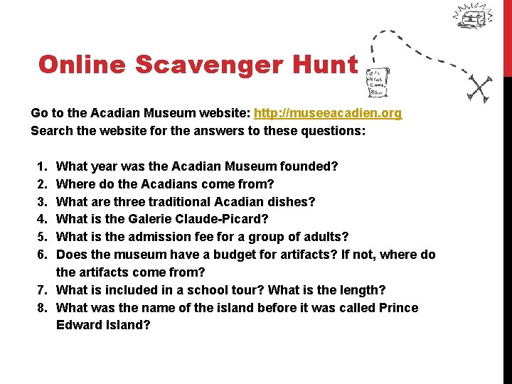 Online Scavenger Hunt Go to the Acadian Museum website: http: //museeacadien. org Search the