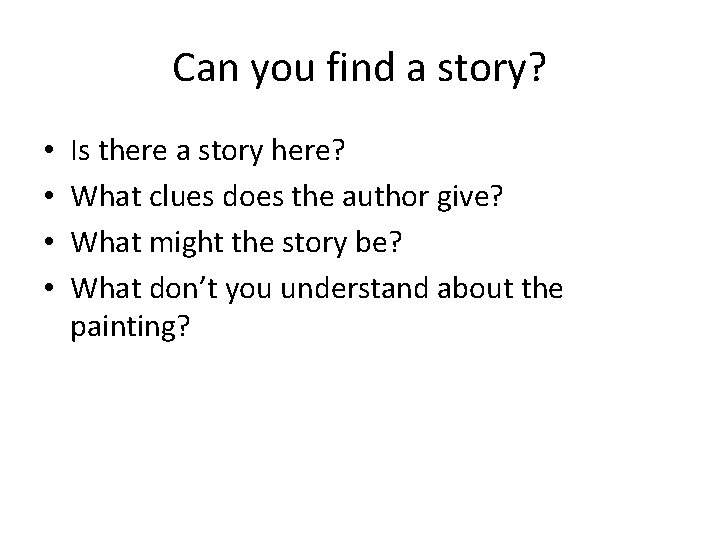 Can you find a story? • • Is there a story here? What clues