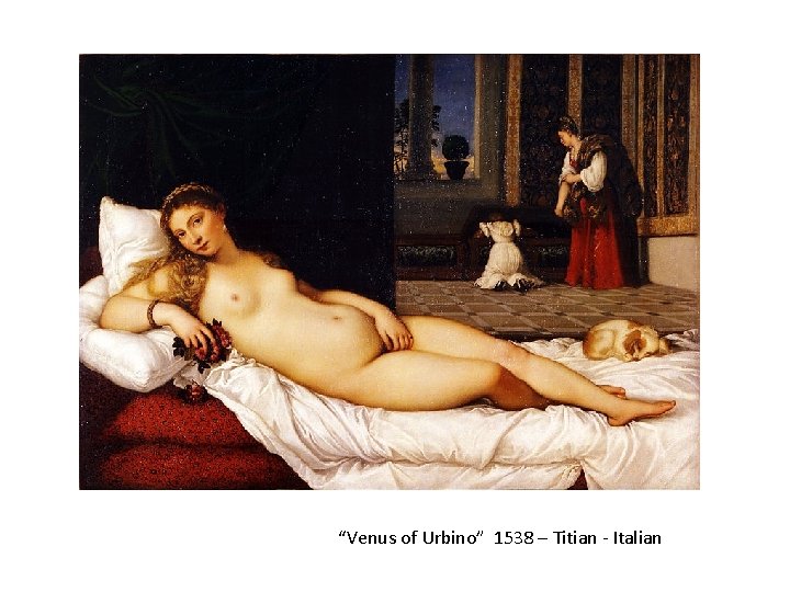 “Venus of Urbino” 1538 – Titian - Italian 