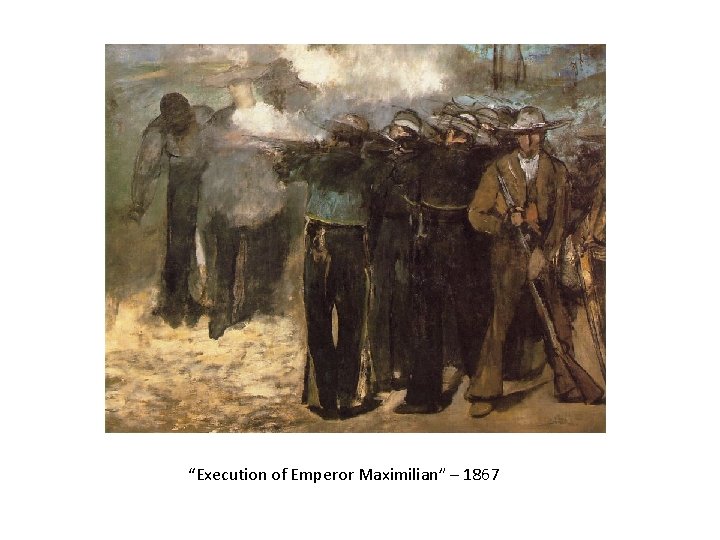 “Execution of Emperor Maximilian” – 1867 