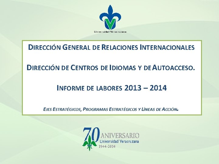 DIRECCIÓN GENERAL DE RELACIONES INTERNACIONALES DIRECCIÓN DE CENTROS DE IDIOMAS Y DE AUTOACCESO. INFORME