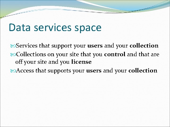 Data services space Services that support your users and your collection Collections on your
