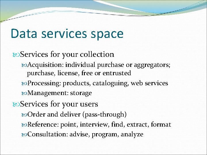 Data services space Services for your collection Acquisition: individual purchase or aggregators; purchase, license,