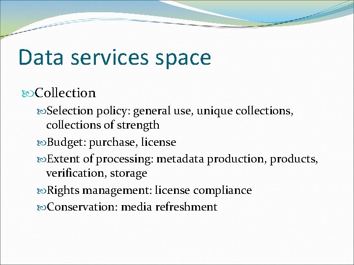 Data services space Collection Selection policy: general use, unique collections, collections of strength Budget: