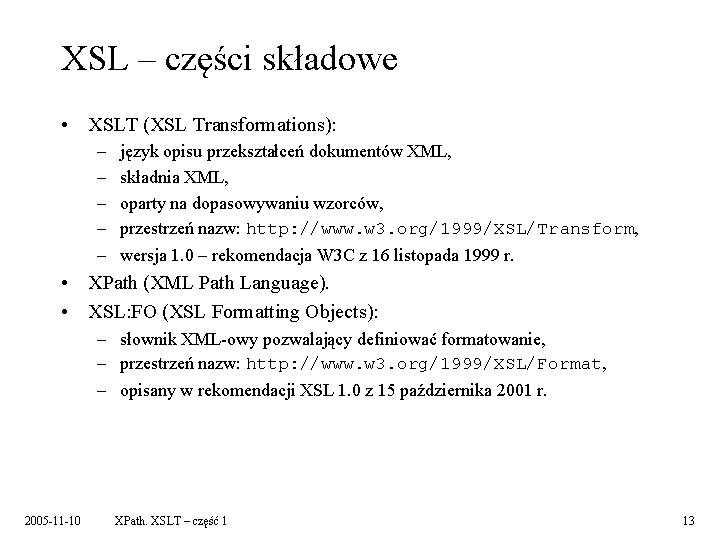 XSL – części składowe • XSLT (XSL Transformations): – – – język opisu przekształceń