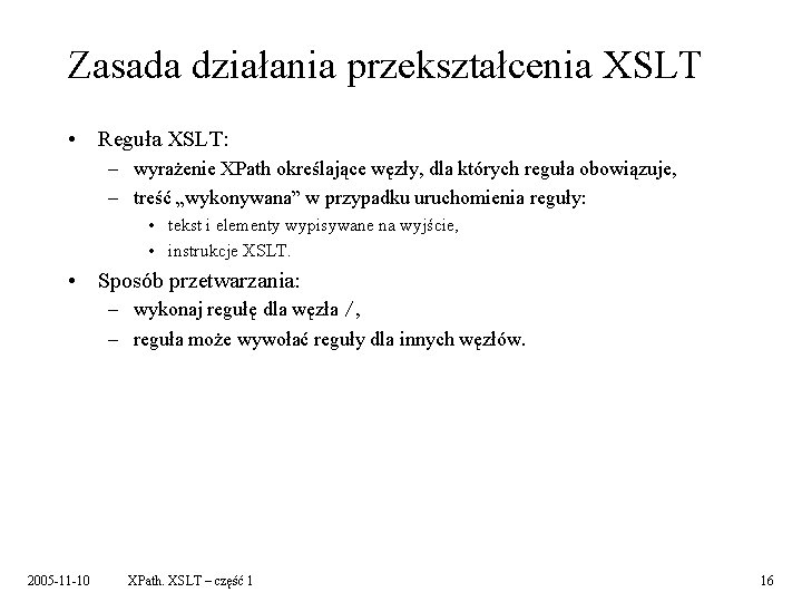 Zasada działania przekształcenia XSLT • Reguła XSLT: – wyrażenie XPath określające węzły, dla których