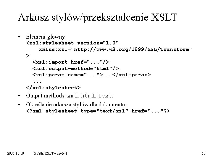 Arkusz stylów/przekształcenie XSLT • Element główny: <xsl: stylesheet version="1. 0" xmlns: xsl="http: //www. w