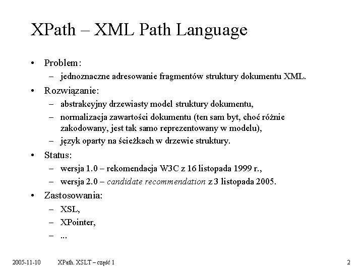 XPath – XML Path Language • Problem: – jednoznaczne adresowanie fragmentów struktury dokumentu XML.