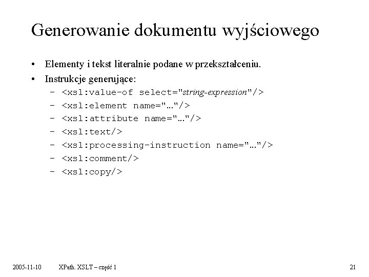 Generowanie dokumentu wyjściowego • Elementy i tekst literalnie podane w przekształceniu. • Instrukcje generujące: