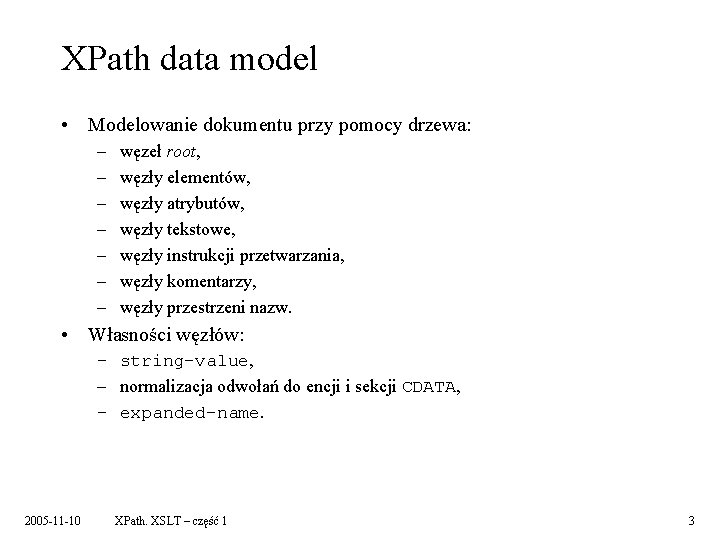 XPath data model • Modelowanie dokumentu przy pomocy drzewa: – – – – węzeł