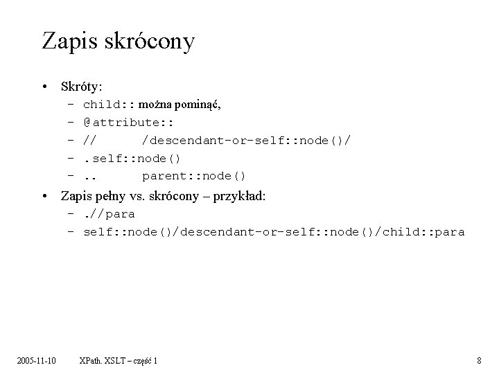 Zapis skrócony • Skróty: – – – child: : można pominąć, @ attribute: :