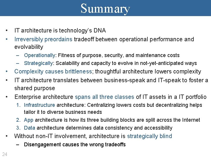 Summary • • IT architecture is technology’s DNA Irreversibly preordains tradeoff between operational performance