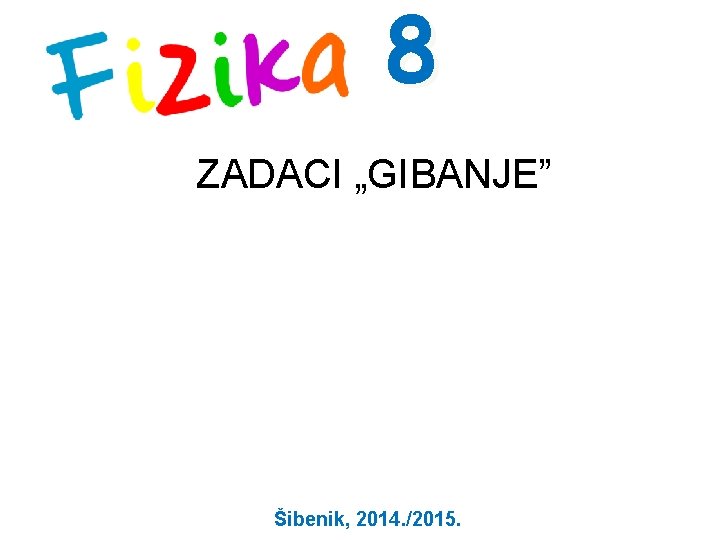 8 ZADACI „GIBANJE” Šibenik, 2014. /2015. 