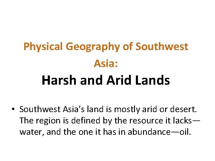 Physical Geography of Southwest Asia: Harsh and Arid Lands • Southwest Asia’s land is