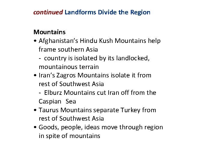 continued Landforms Divide the Region Mountains • Afghanistan’s Hindu Kush Mountains help frame southern