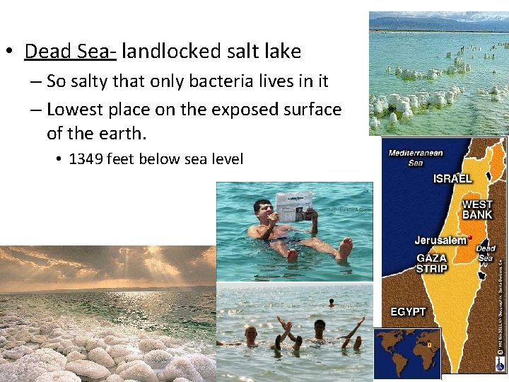  • Dead Sea- landlocked salt lake – So salty that only bacteria lives