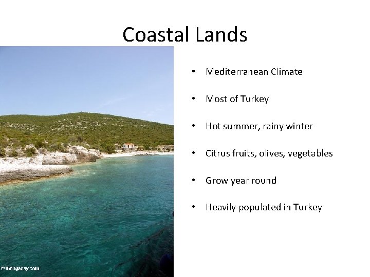 Coastal Lands • Mediterranean Climate • Most of Turkey • Hot summer, rainy winter