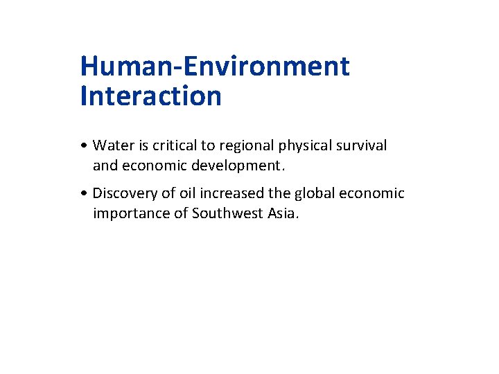 Human-Environment Interaction • Water is critical to regional physical survival and economic development. •