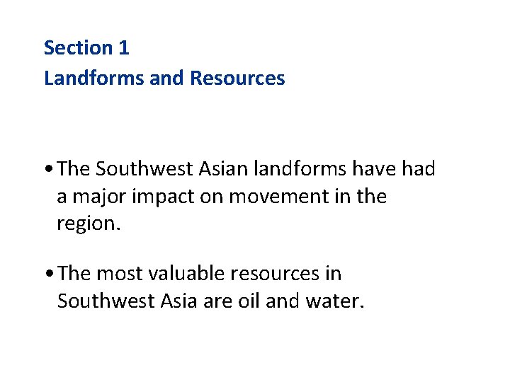 Section 1 Landforms and Resources • The Southwest Asian landforms have had a major