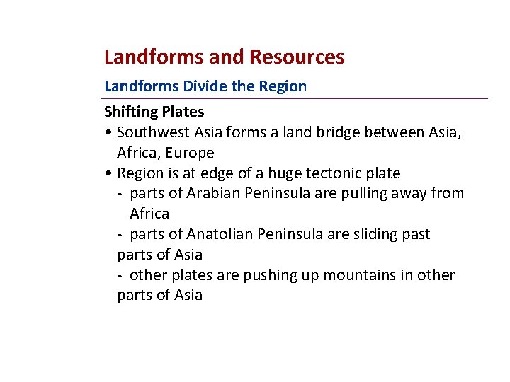Landforms and Resources Landforms Divide the Region Shifting Plates • Southwest Asia forms a
