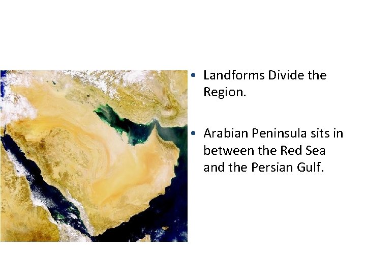  • Landforms Divide the Region. • Arabian Peninsula sits in between the Red