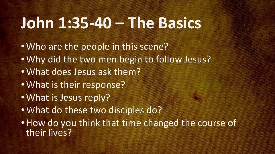 John 1: 35 -40 – The Basics • Who are the people in this