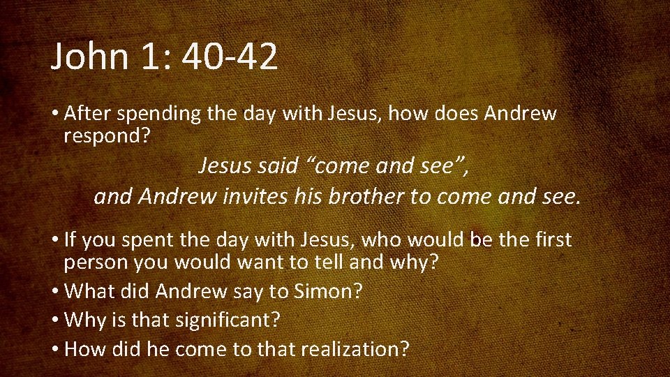 John 1: 40 -42 • After spending the day with Jesus, how does Andrew