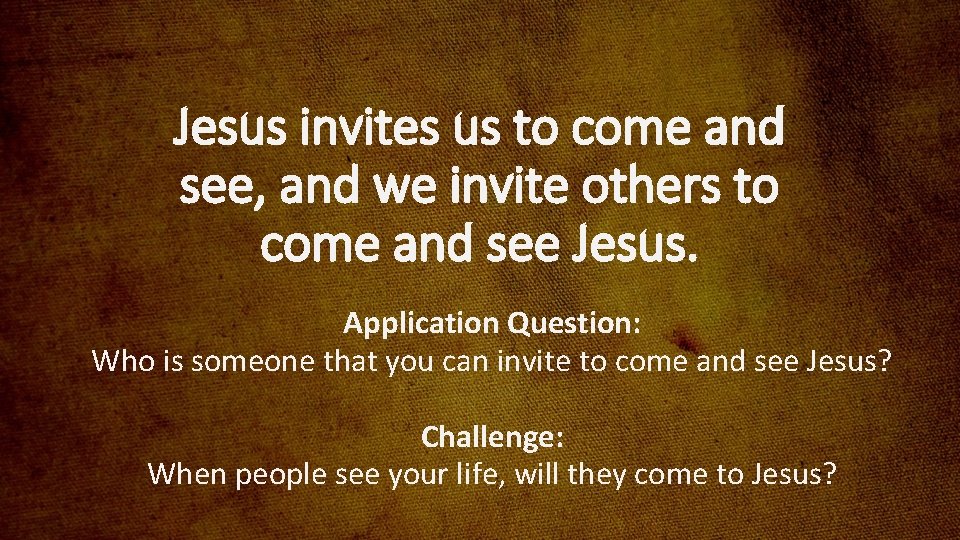 Jesus invites us to come and see, and we invite others to come and