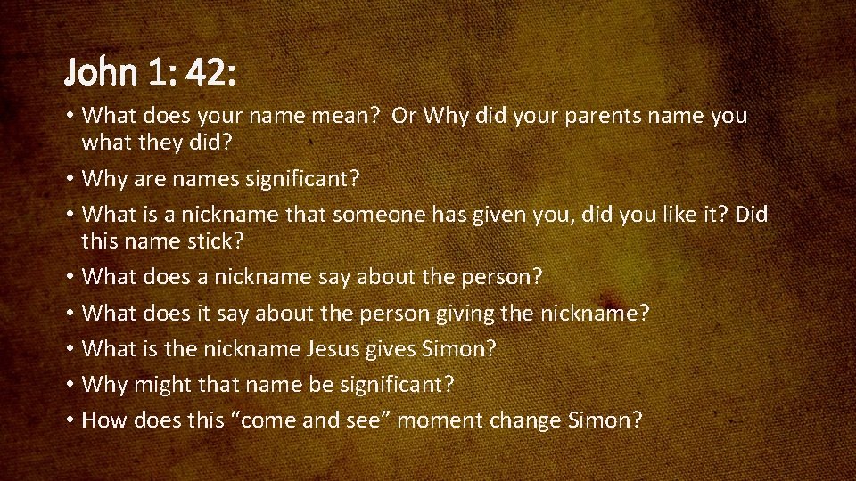 John 1: 42: • What does your name mean? Or Why did your parents