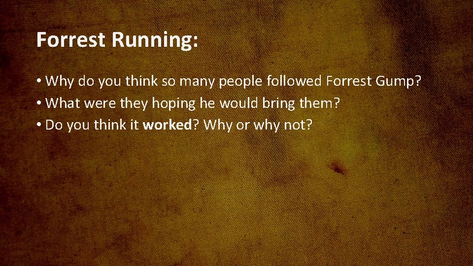 Forrest Running: • Why do you think so many people followed Forrest Gump? •