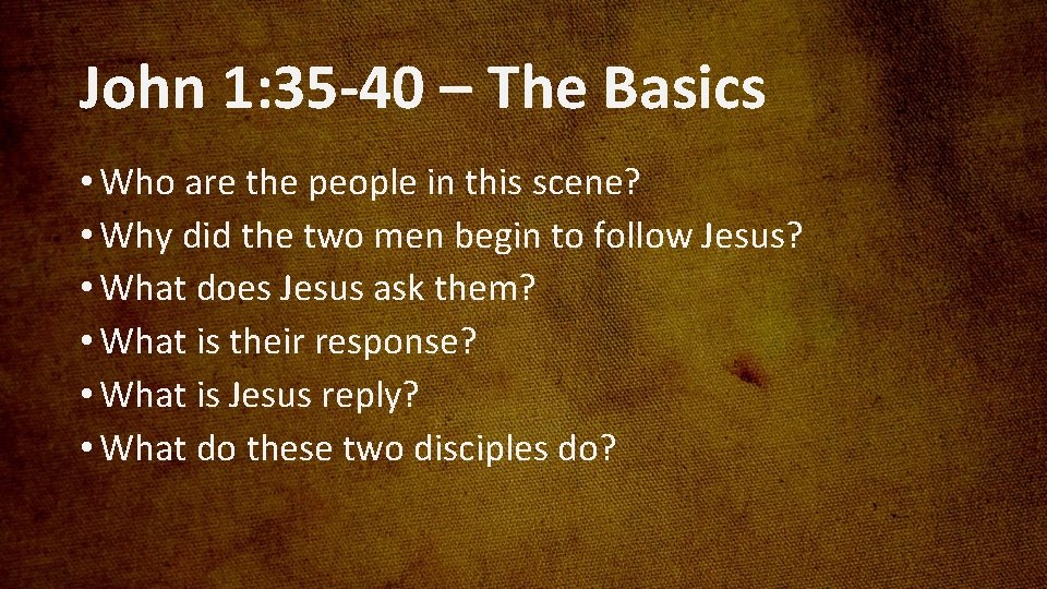 John 1: 35 -40 – The Basics • Who are the people in this