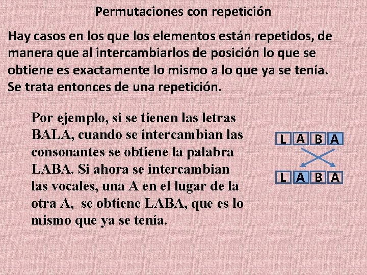 Permutaciones con repetición Hay casos en los que los elementos están repetidos, de manera