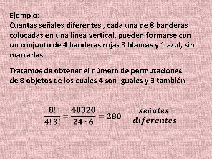 Ejemplo: Cuantas señales diferentes , cada una de 8 banderas colocadas en una línea