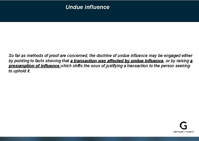 Undue influence So far as methods of proof are concerned, the doctrine of undue