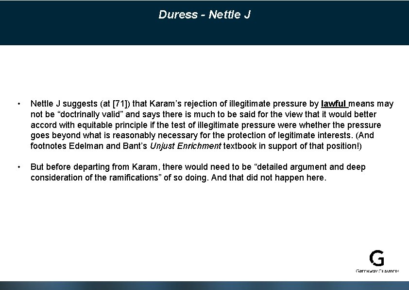 Duress - Nettle J • Nettle J suggests (at [71]) that Karam’s rejection of