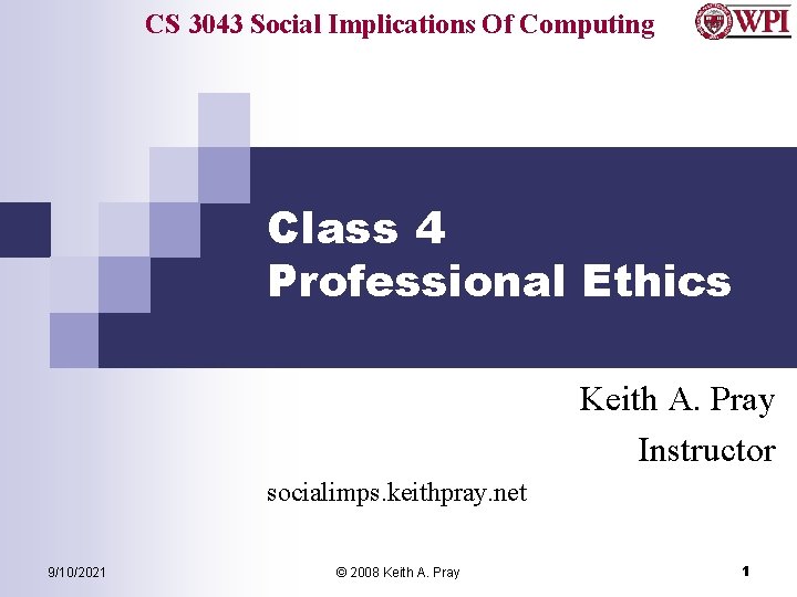CS 3043 Social Implications Of Computing Class 4 Professional Ethics Keith A. Pray Instructor