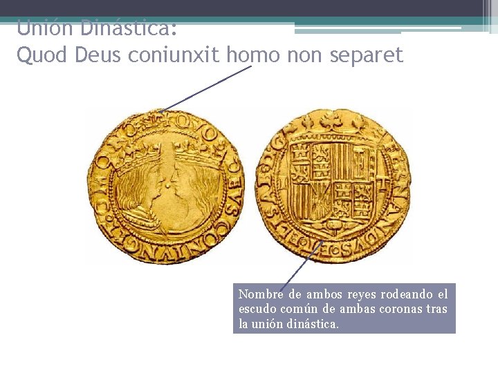 Unión Dinástica: Quod Deus coniunxit homo non separet Nombre de ambos reyes rodeando el