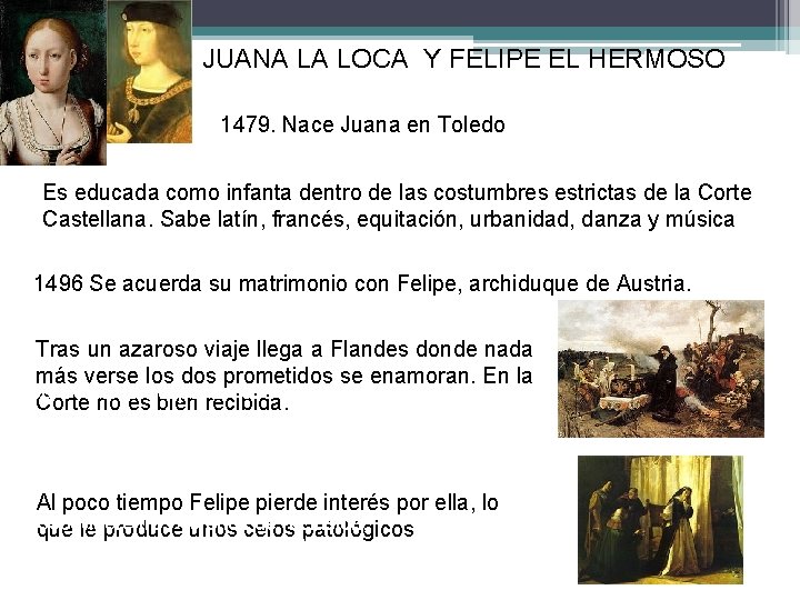 JUANA LA LOCA Y FELIPE EL HERMOSO 1479. Nace Juana en Toledo Es educada