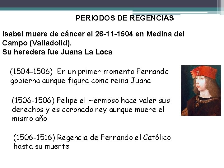 PERIODOS DE REGENCIAS Isabel muere de cáncer el 26 -11 -1504 en Medina del