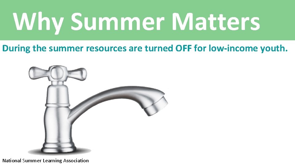 Why Summer Matters During the summer resources are turned OFF for low-income youth. National