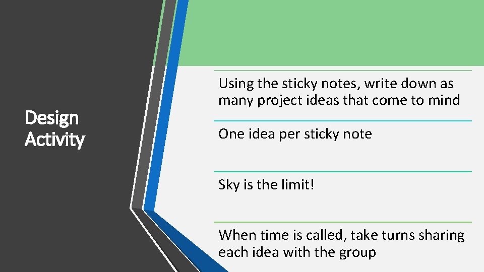 Design Activity Using the sticky notes, write down as many project ideas that come