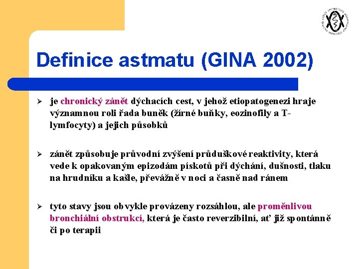 Definice astmatu (GINA 2002) Ø je chronický zánět dýchacích cest, v jehož etiopatogenezi hraje