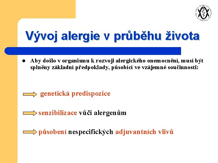 Vývoj alergie v průběhu života l Aby došlo v organismu k rozvoji alergického onemocnění,