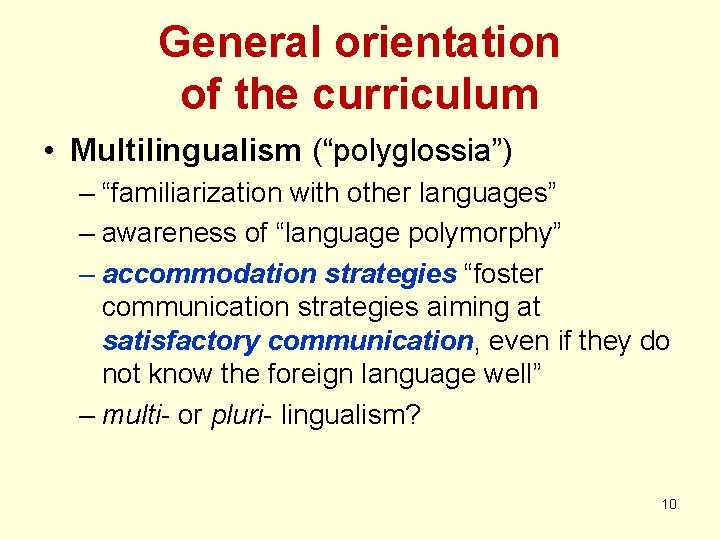 General orientation of the curriculum • Multilingualism (“polyglossia”) – “familiarization with other languages” –